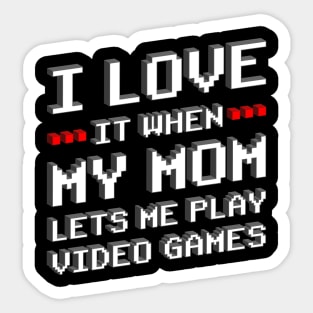 I Love It When My Mom Lets Me Play Games Gift Sticker